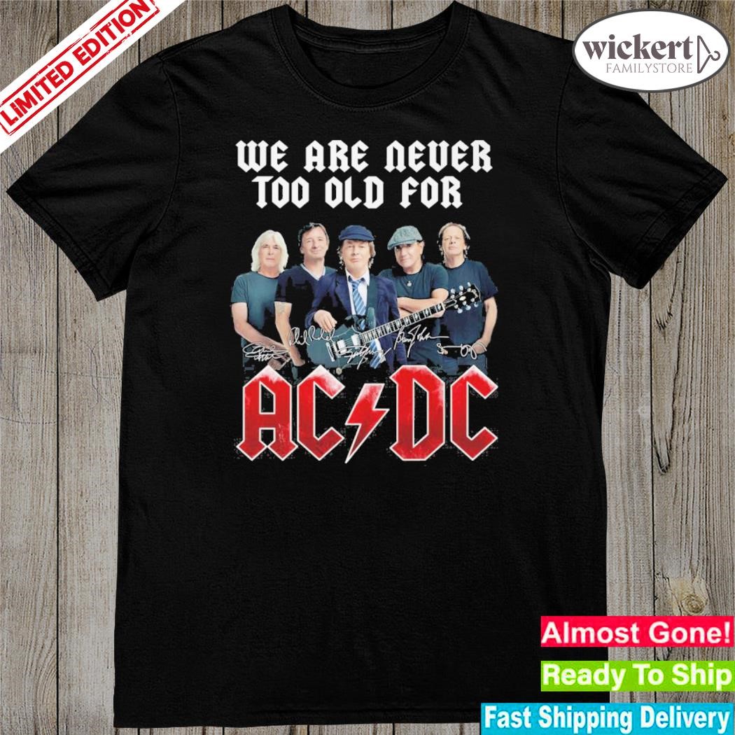 Official we are never too old for ac DC shirt