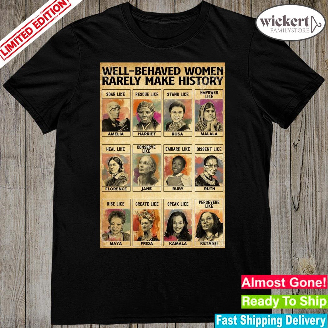 Official well-behaved women rarely make history african American poster shirt