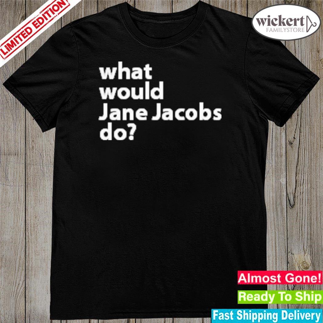 Official what Would Jane Jacobs Do T-Shirt
