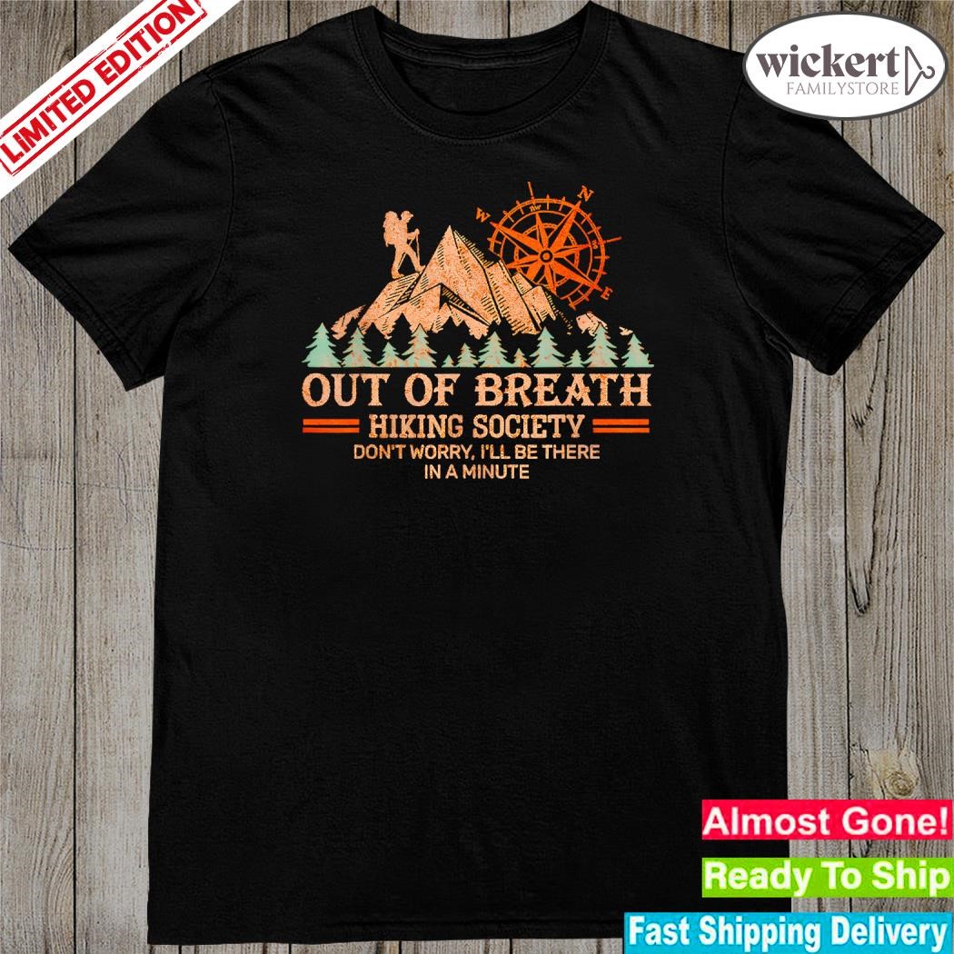 Out of breath hiking society don't worry i'll be there in a minute shirt