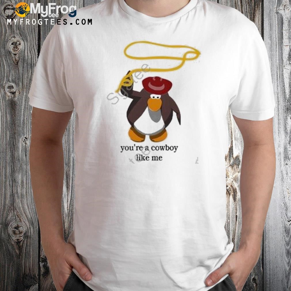 Penguin You’re The Cowboy Like Me T-Shirt