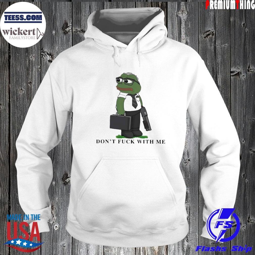 Pepe the frog don't fuck with me shirt Hoodie.jpg