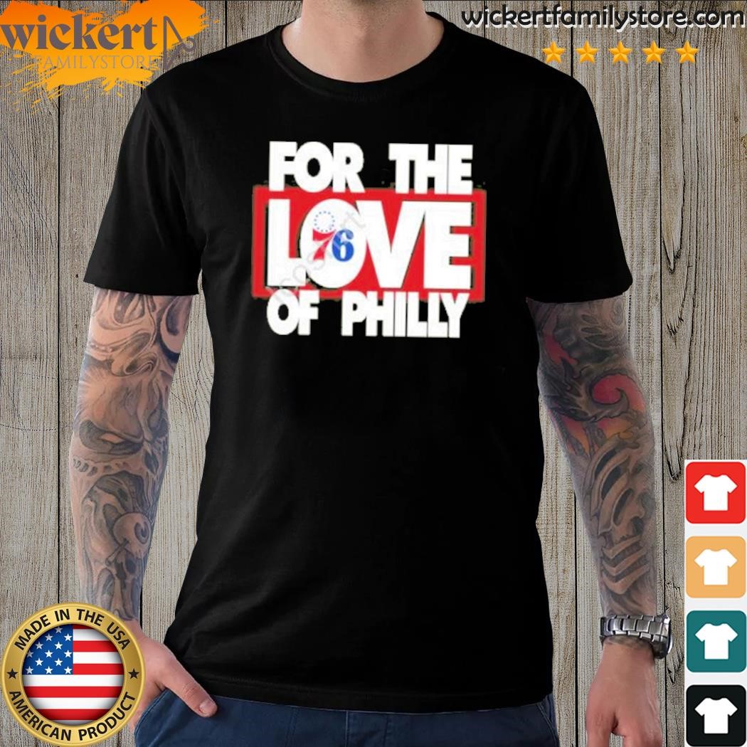 Philadelphia 76ers for the love of philly shirt