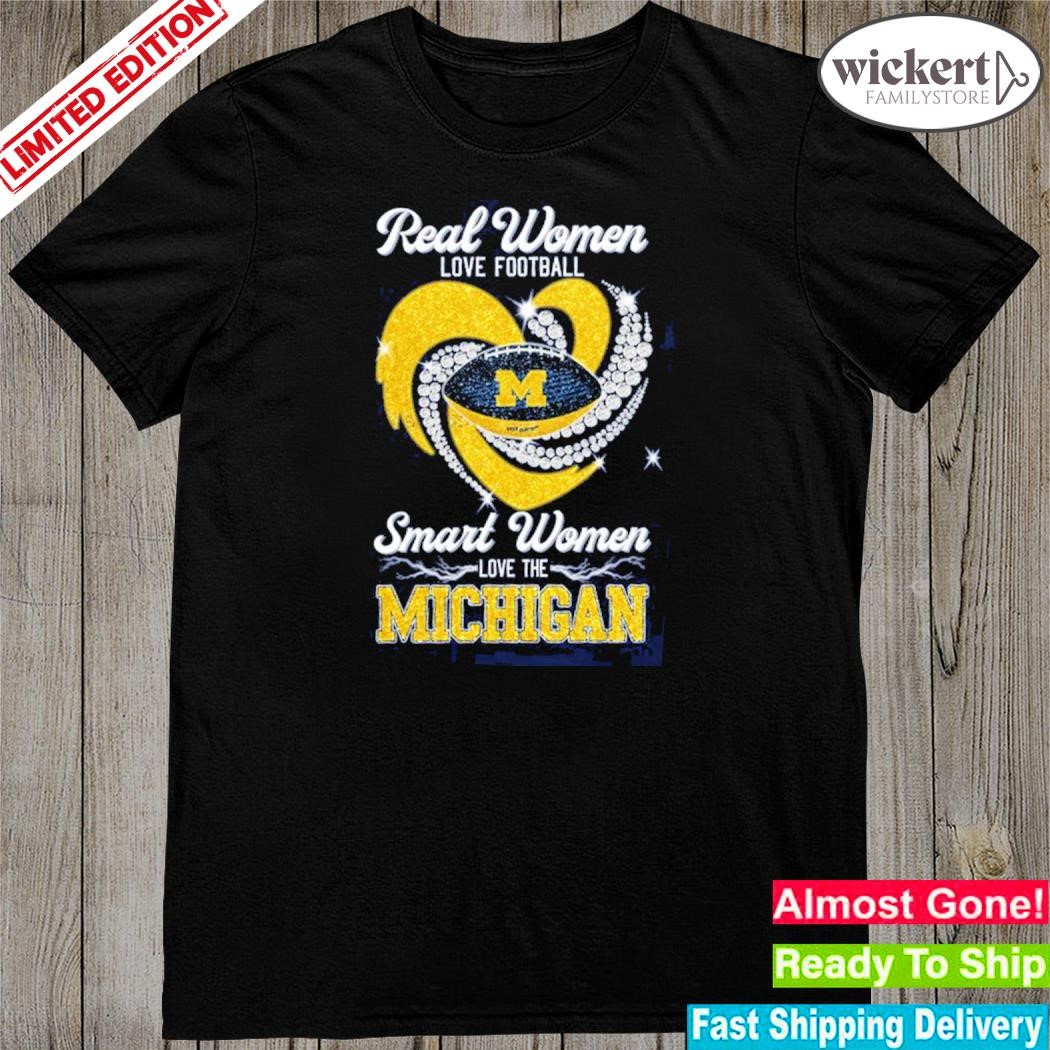 Real women love Football smart women love the Michigan shirt