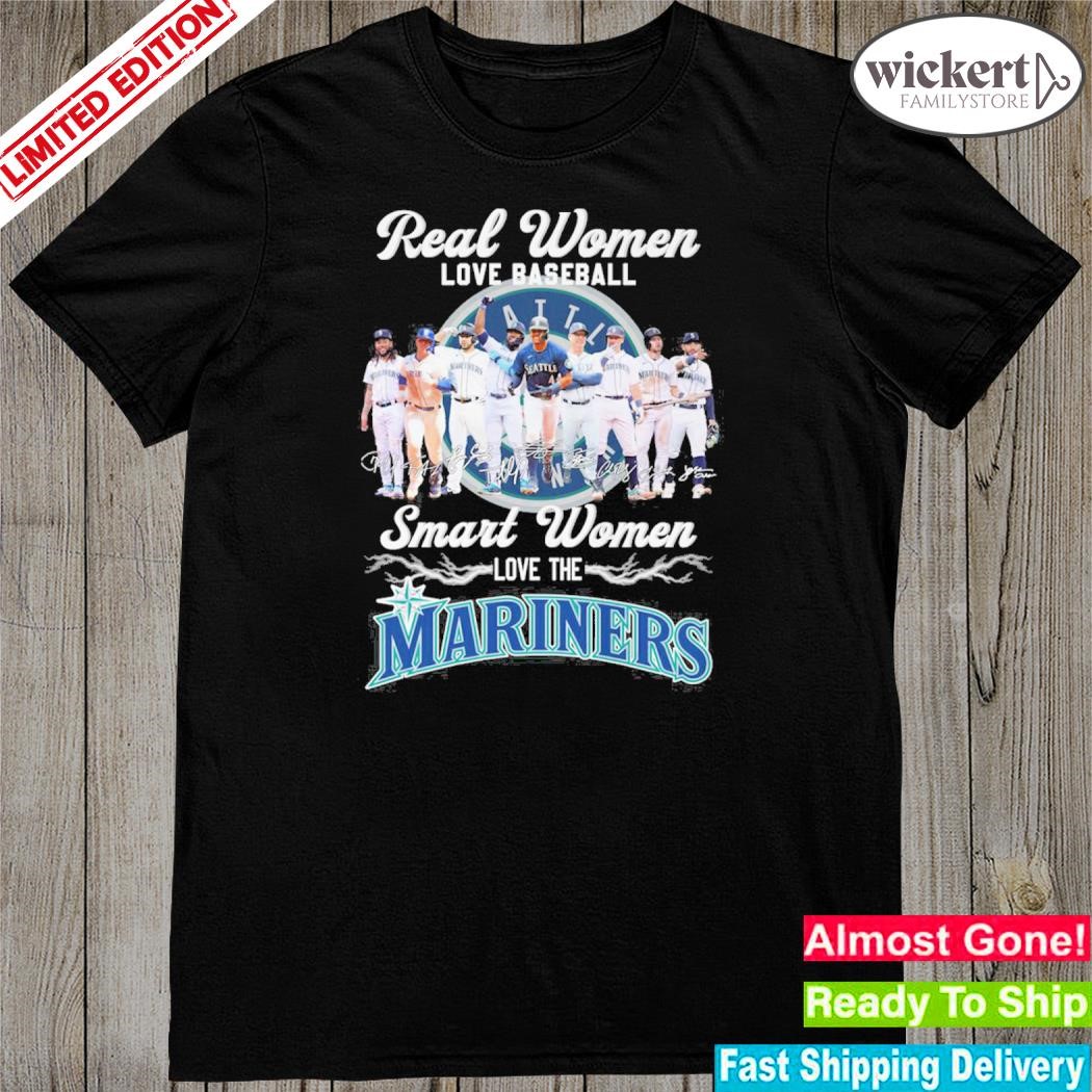 Real women love baseball smart women love the mariners team shirt