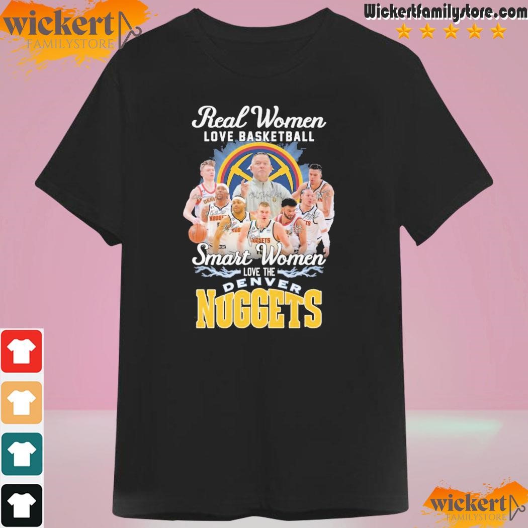 Real women love basketball smart women love the denver nuggets team player shirt