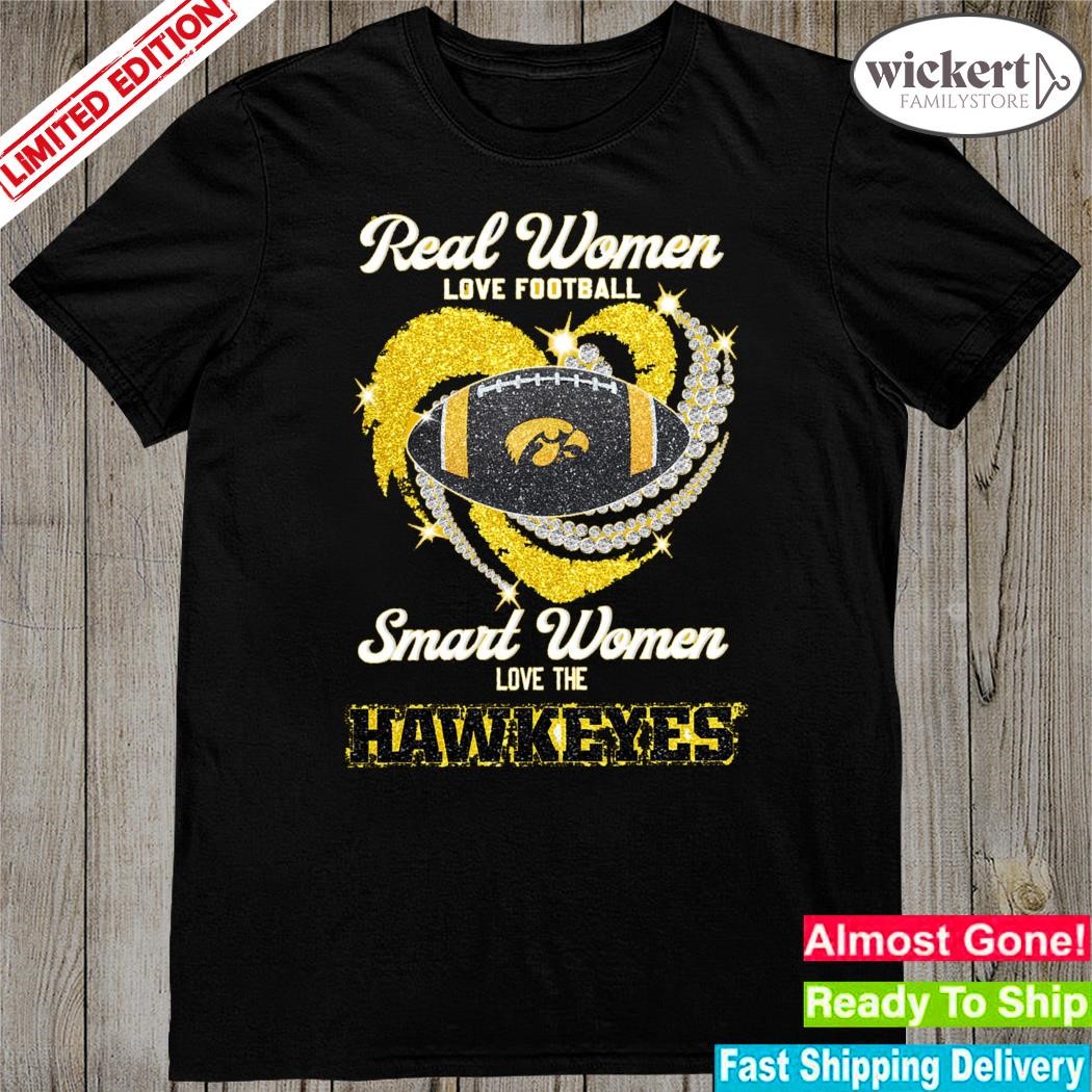 Real women love football smart women love the hawkeyes shirt