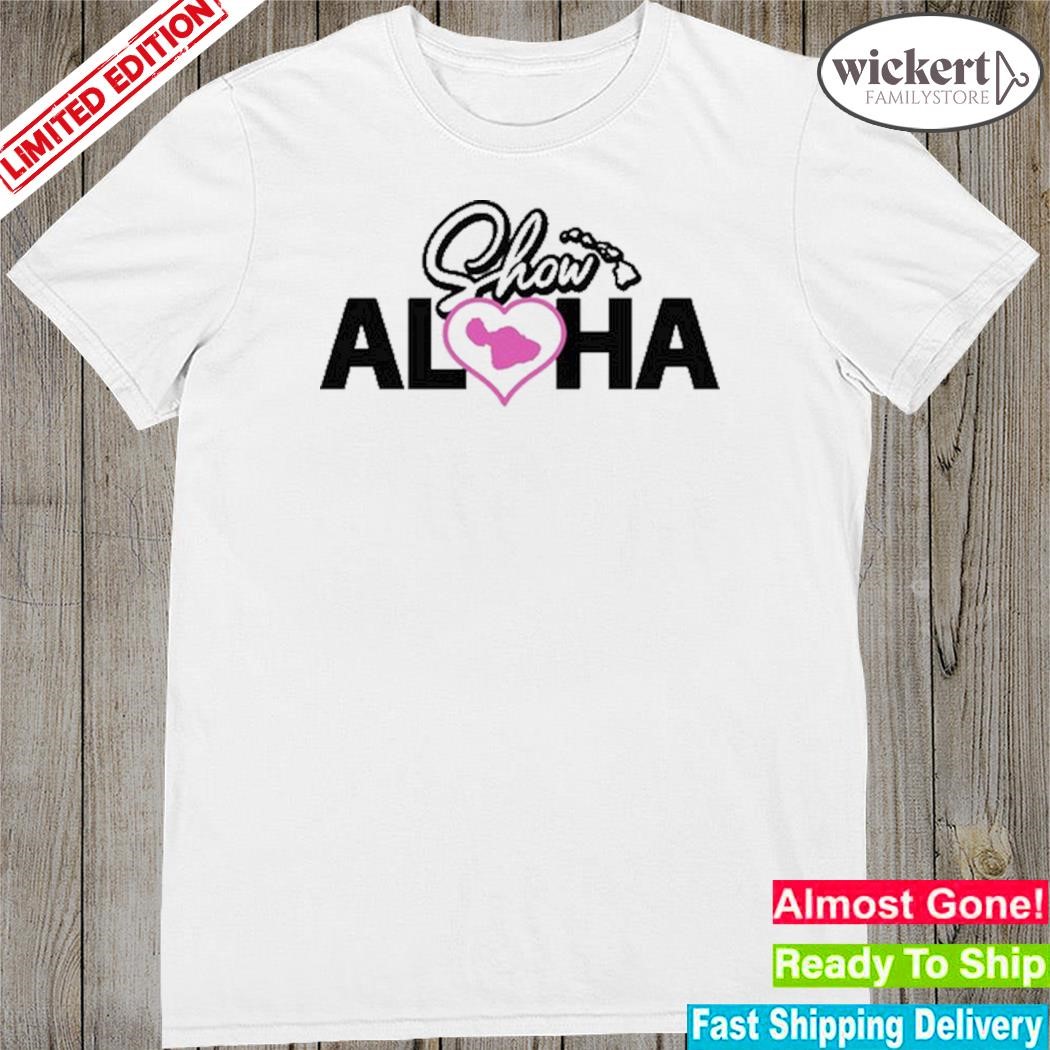 Show aloha challenge show aloha mauI shirt