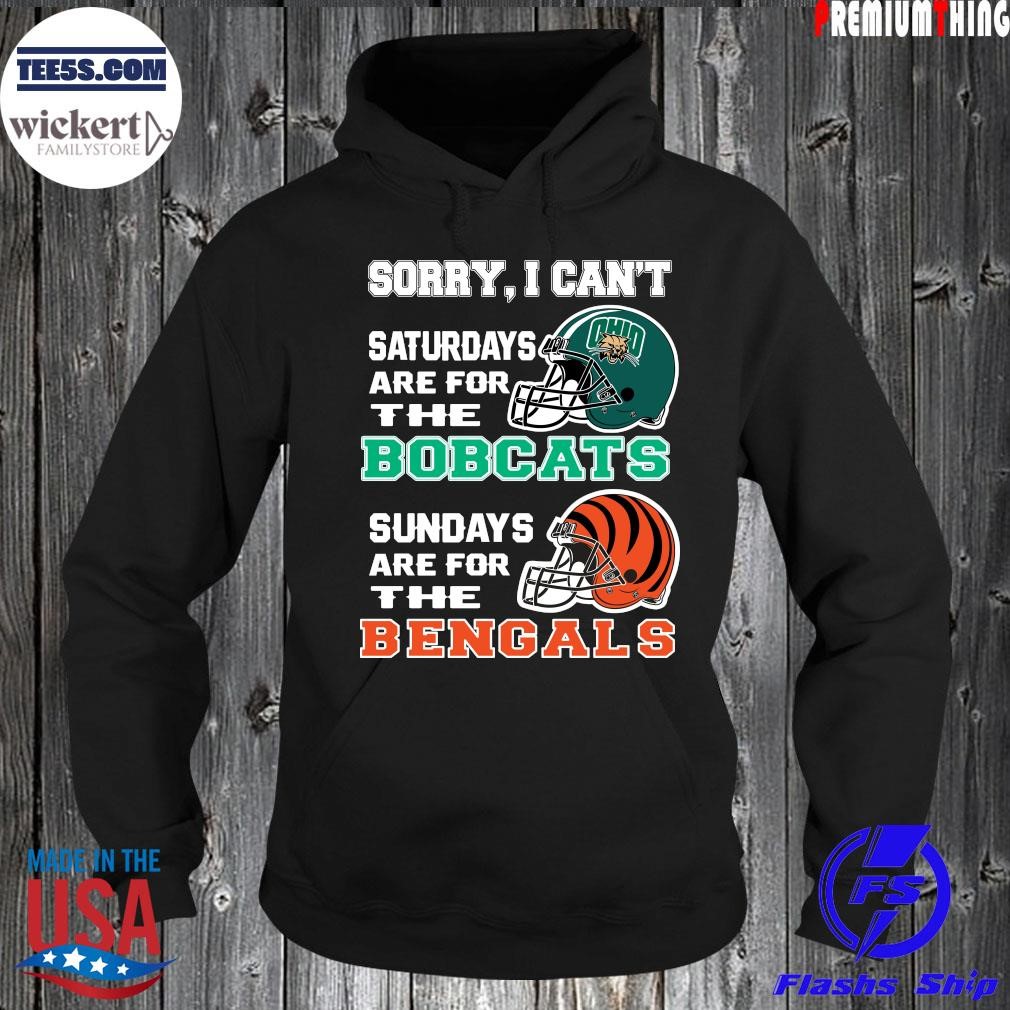 Sorry I Cant Saturdays Are For The Bobcats Sundays Are For The Bengals 2023 Hoodie.jpg