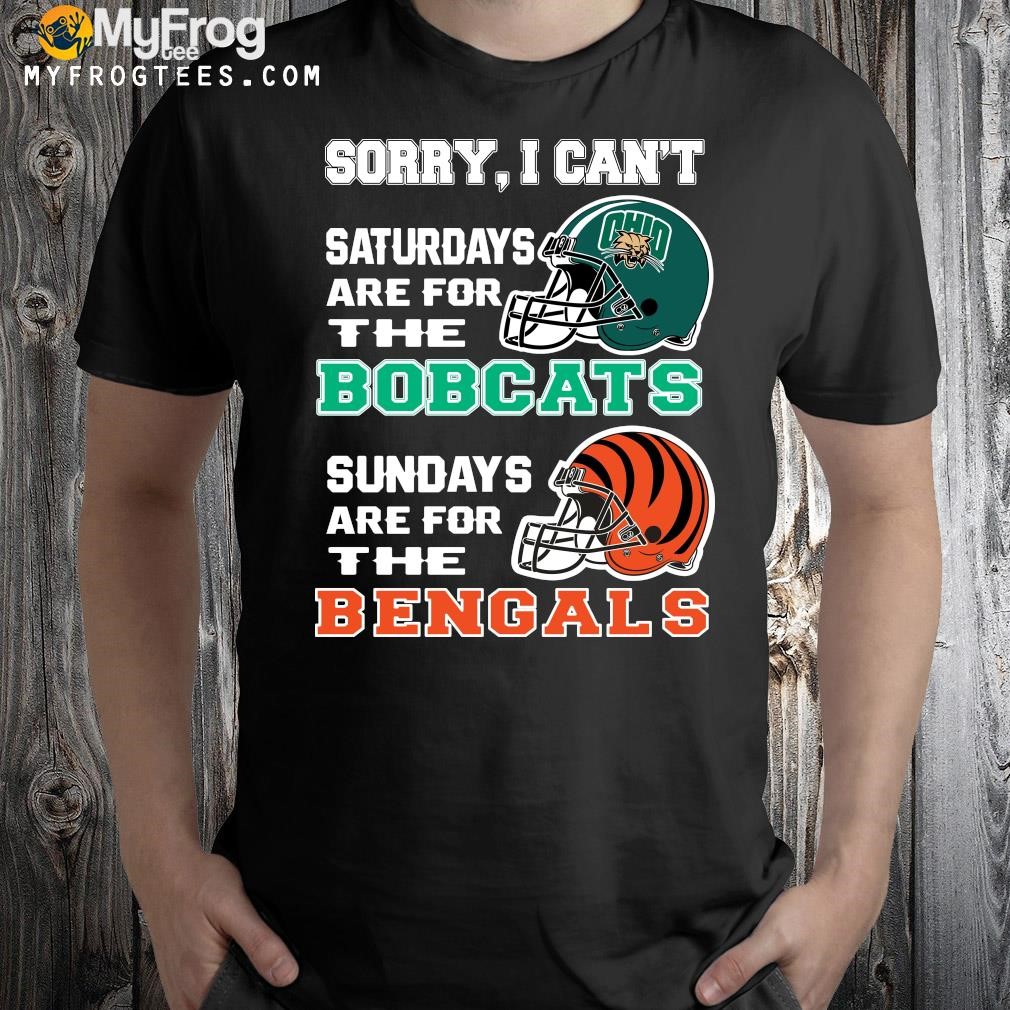 Sorry I Cant Saturdays Are For The Bobcats Sundays Are For The Bengals 2023 t-Shirt
