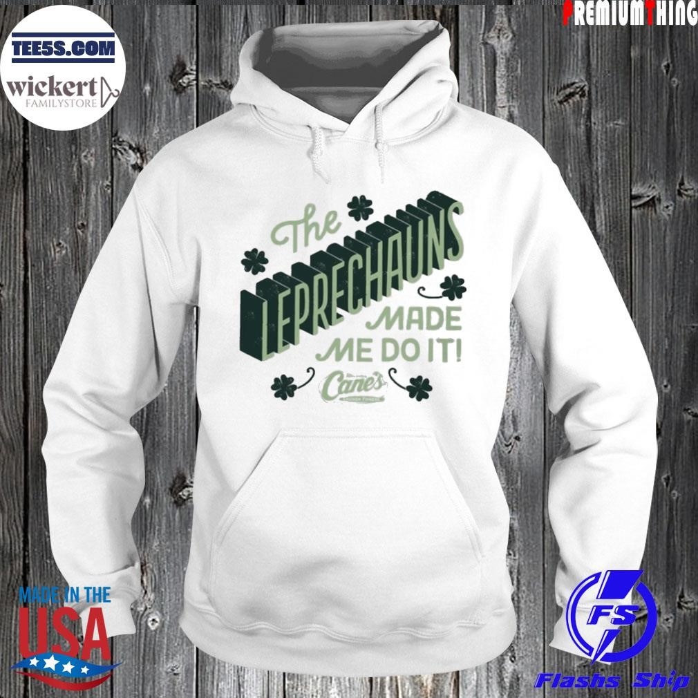 St patrick's day the leprechauns made me do it raising canes chicken fingers shirt Hoodie.jpg