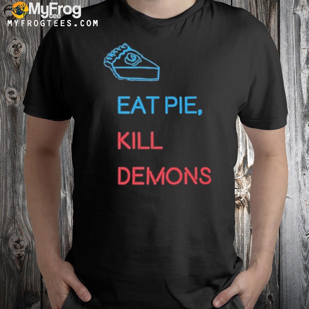 Supernatural Cwspn Eat Pie Kill Demons Supernatural Shirt