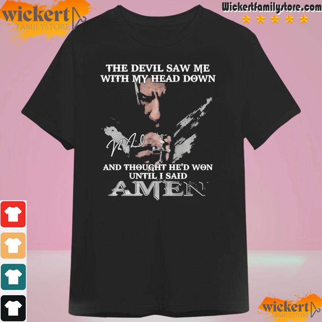 The Devil Saw Me With My Head Down And Thought He Won Until I Said A Men T-Shirt