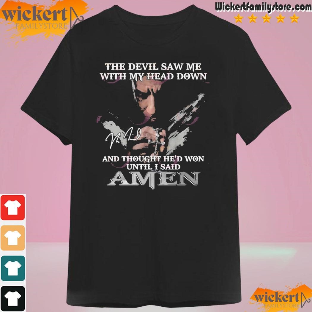 The Devil Saw Me With My Head Down And Thought He’d Won Until I Said Amen T-Shirt