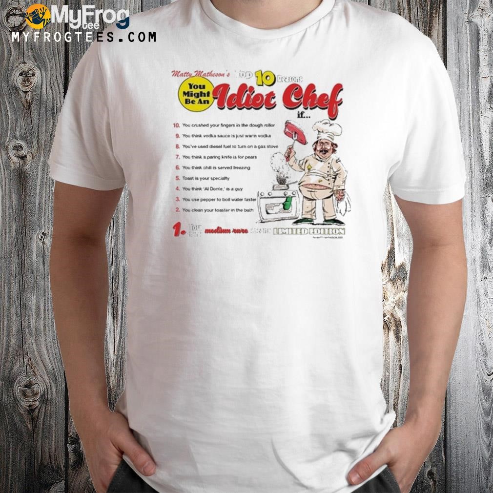 Top 10 reasons you might be an idiot chef shirt