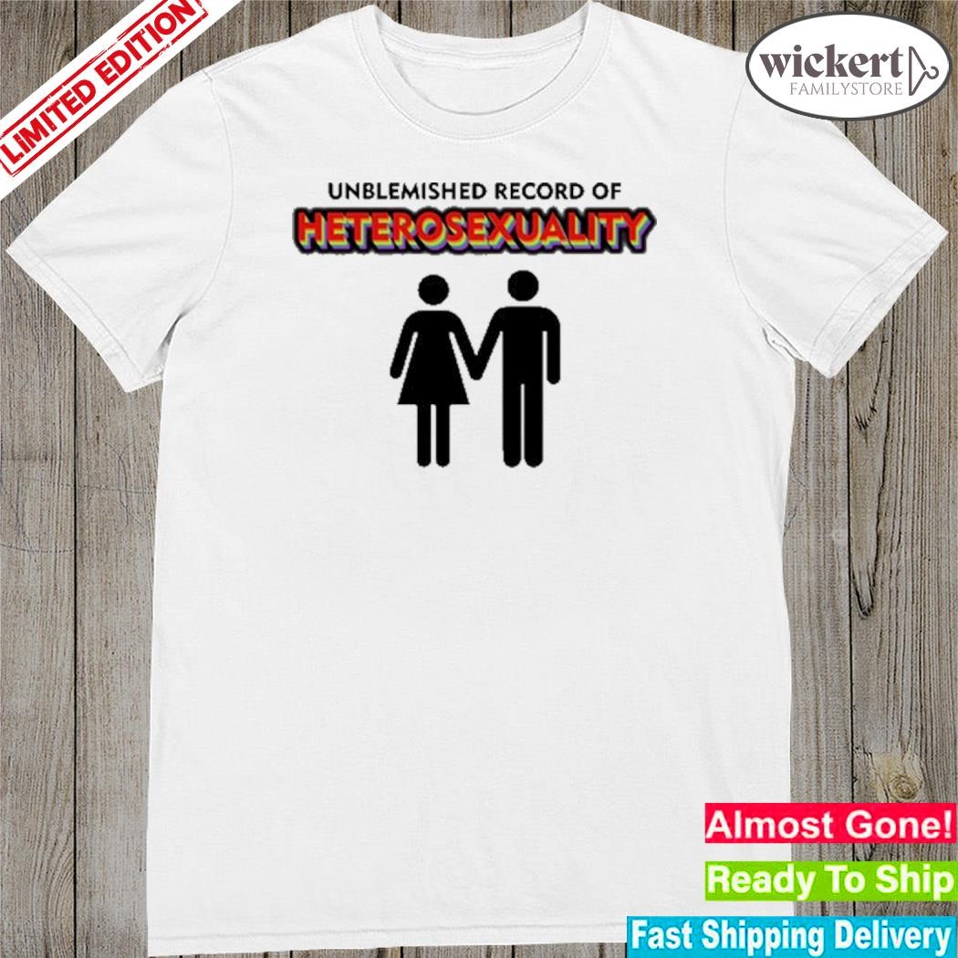 Unblemished Record Of Heterosexuality Shirt