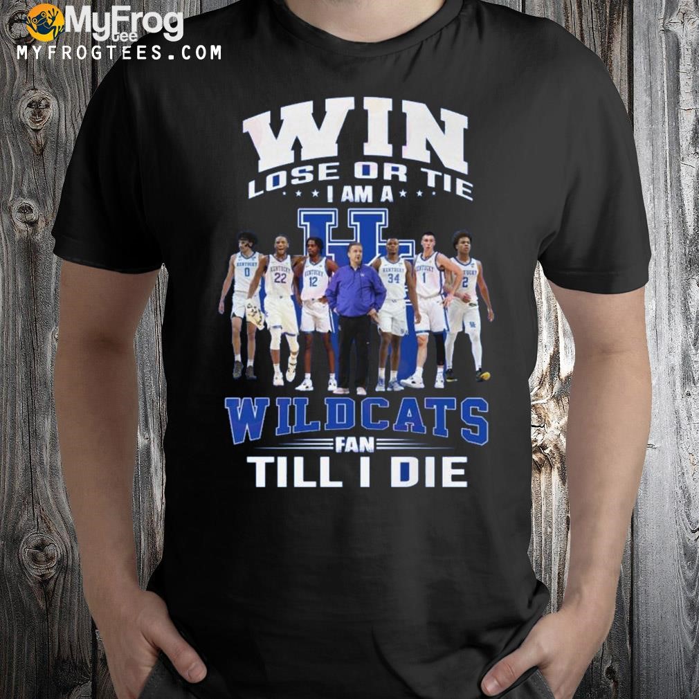Win Lose Or Tie I Am A Wildcats Fan Till I Die T-Shirt