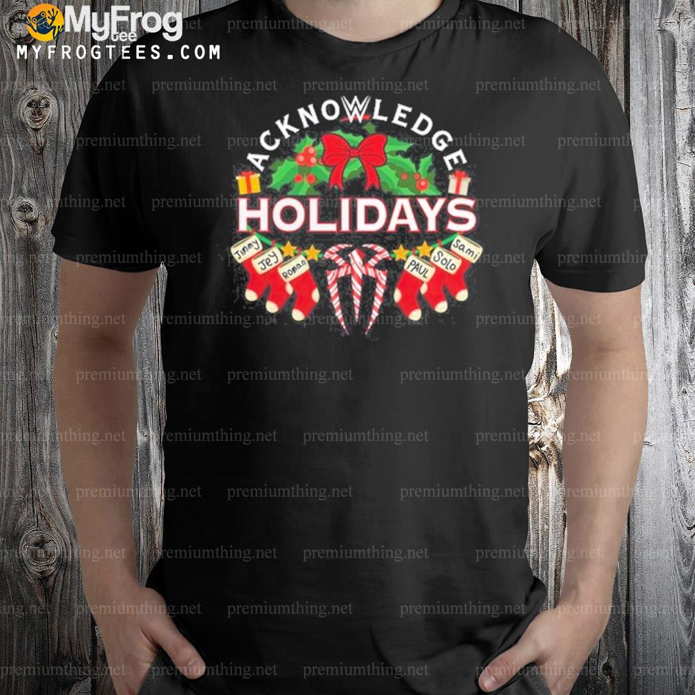 Acknowledge the holidays acknowledge the bloodline holidays shirt