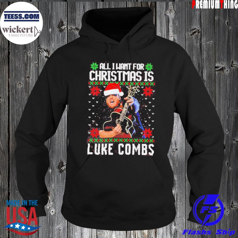 All I want for Christmas is Luke Combs ugly s Hoodie