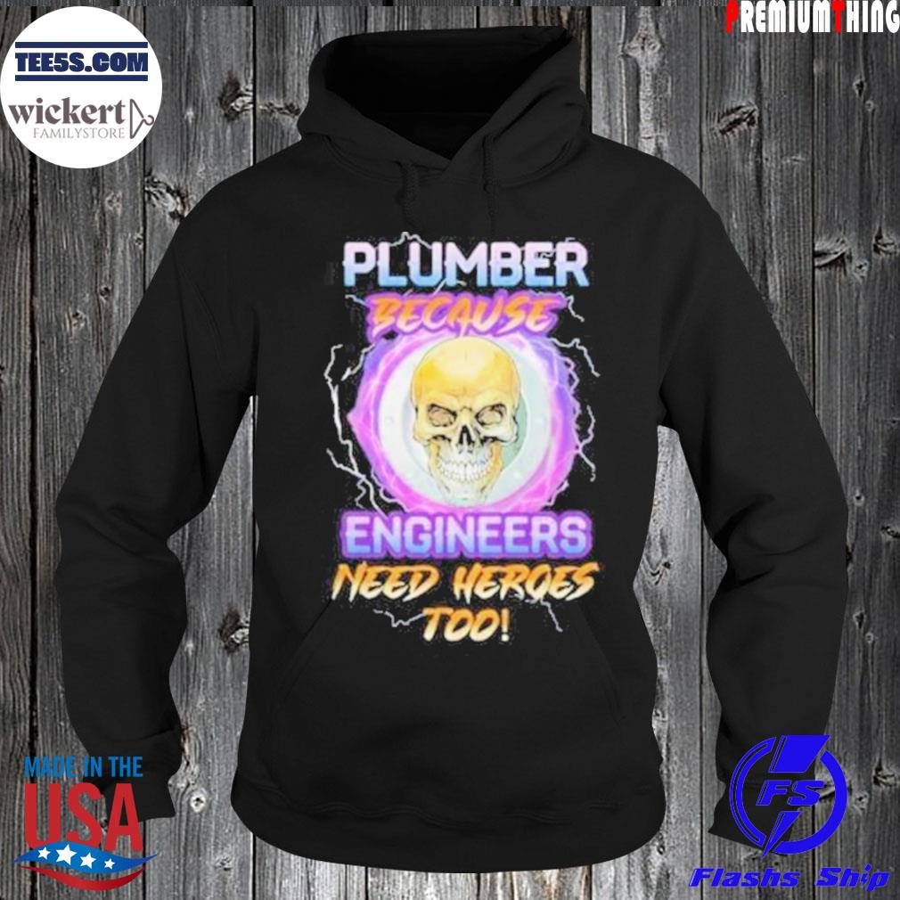 Awesome Plumber Because Engineers Need Heroes Too Shirt Hoodie