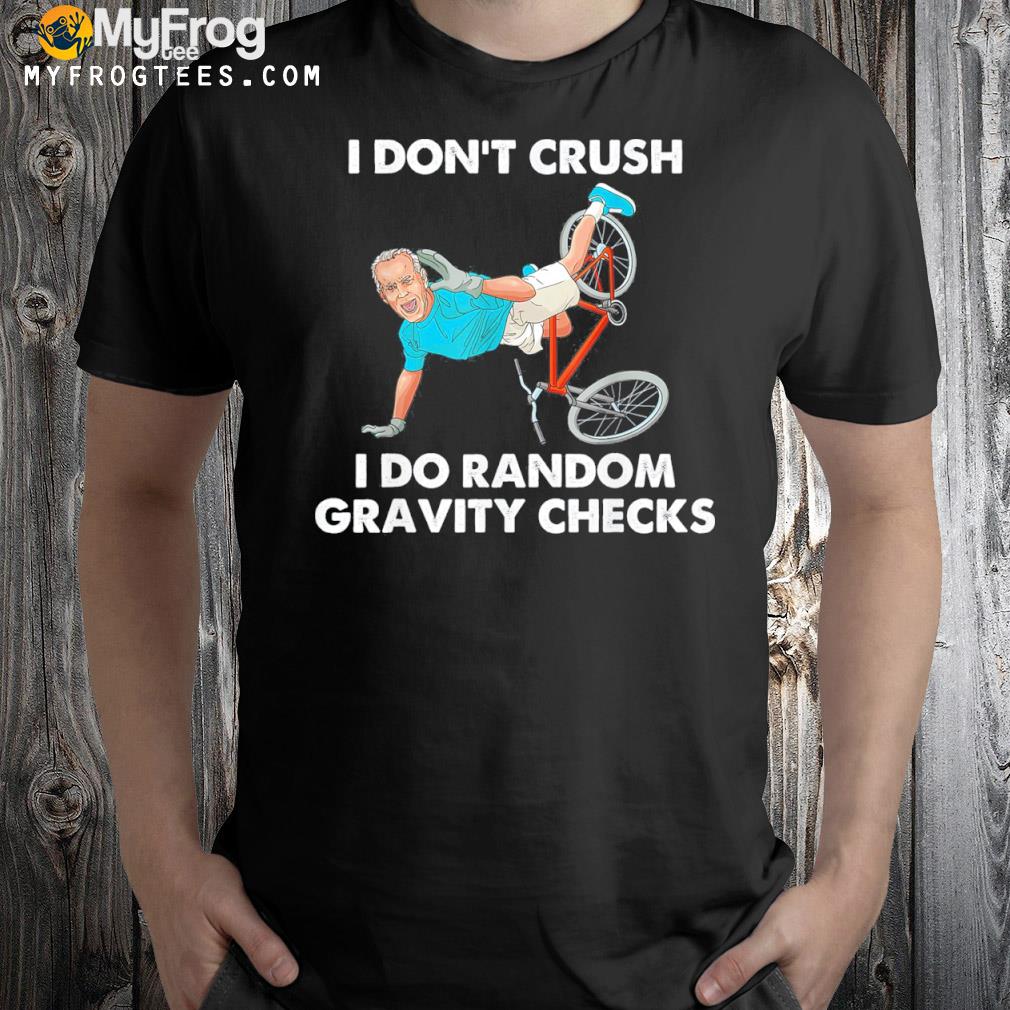 Biden Falling Off I Don’t Crush Random Gravity Checks Shirt