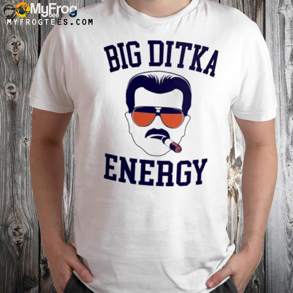 Big ditka energy shirt