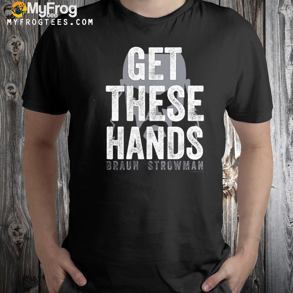 Braun Strowman Get These Hands T-Shirt