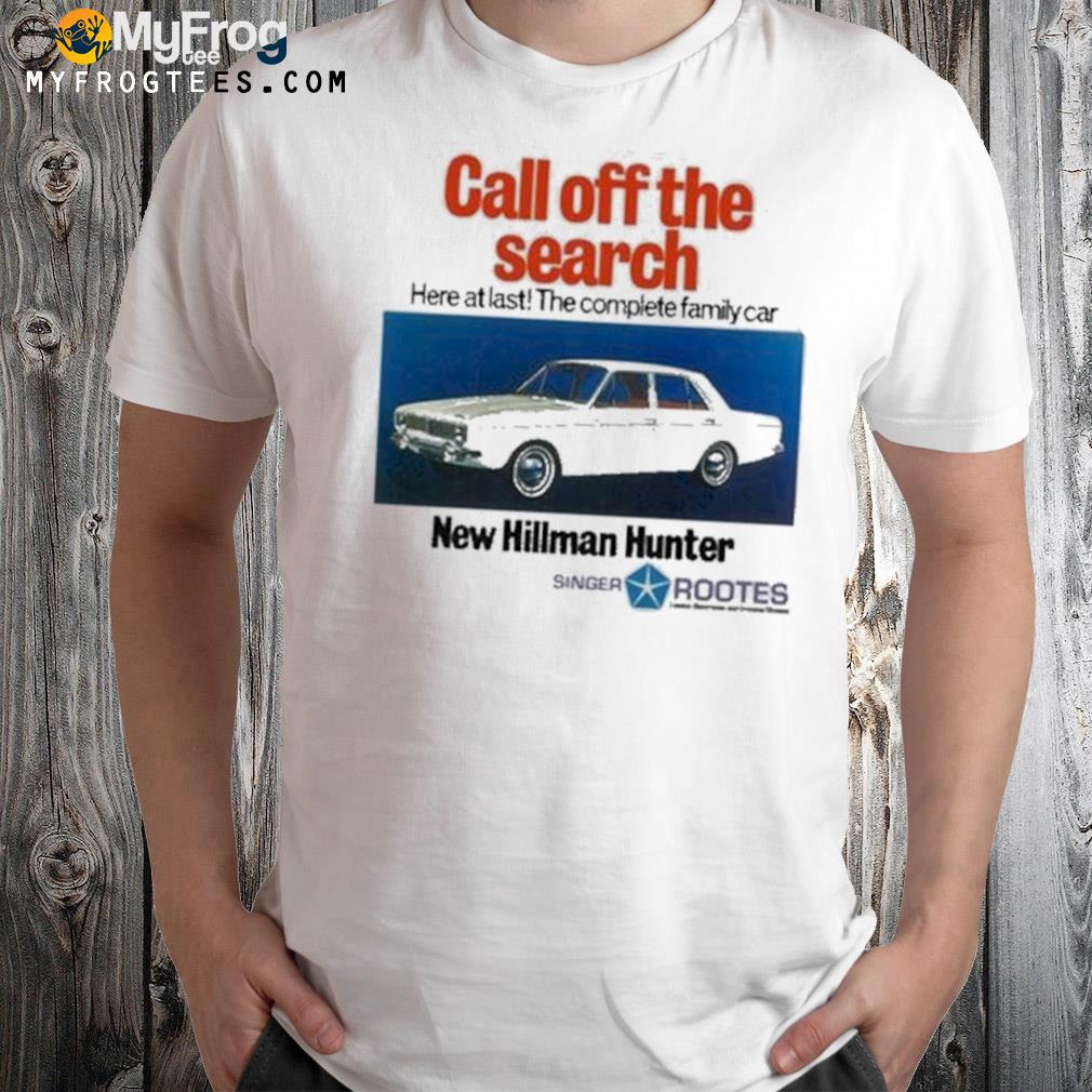 Call Off The Search New Hillman Hunter Shirt