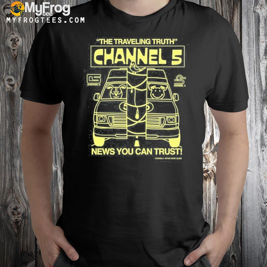 Channel 5 the traveling truth shirt