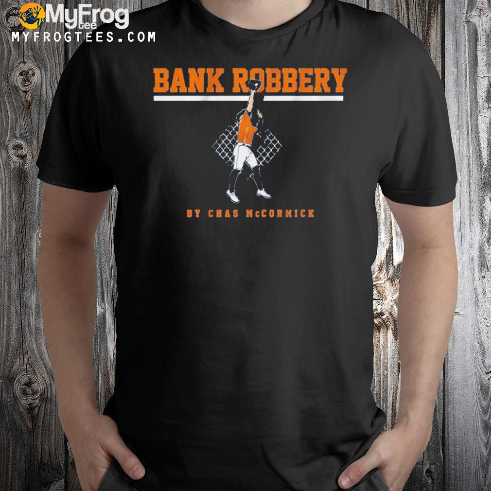 Chas mccorMick the bank robbery shirt