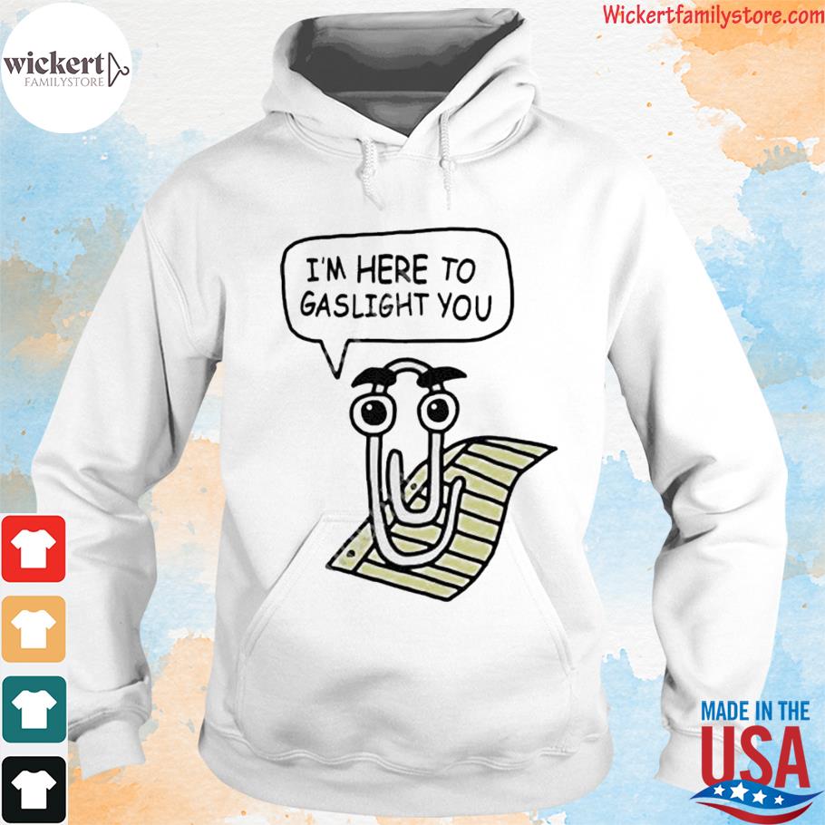 Clippy I'm here to gaslight you good s hoodies
