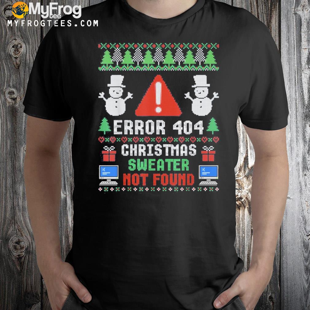 Computer Error 404 Ugly Christmas Sweater Not’s Found Shirt