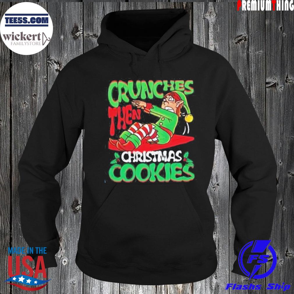 Crunches then cookies elf bodybuilder gift Ugly Christmas sweats Hoodie