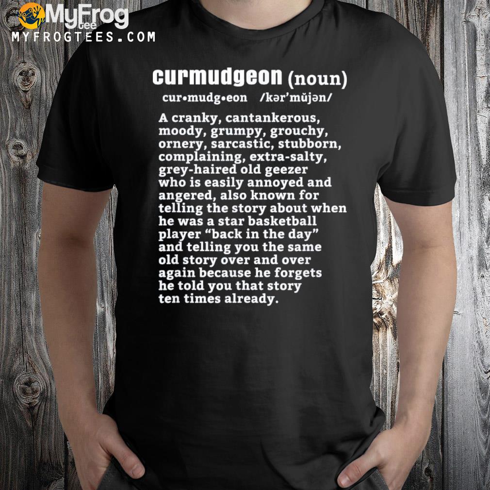 Curmudgeon basketball funny senior citizens shirt