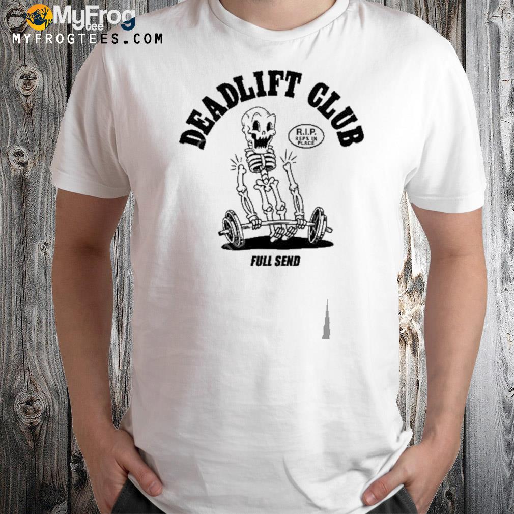 Deadlift club rip reps in place full send skeleton t-shirt