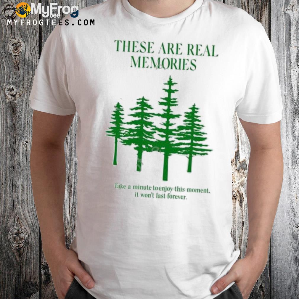 Disconnect to reconnect these are real memories take a minute to enjoy this moment it won't last forever shirt