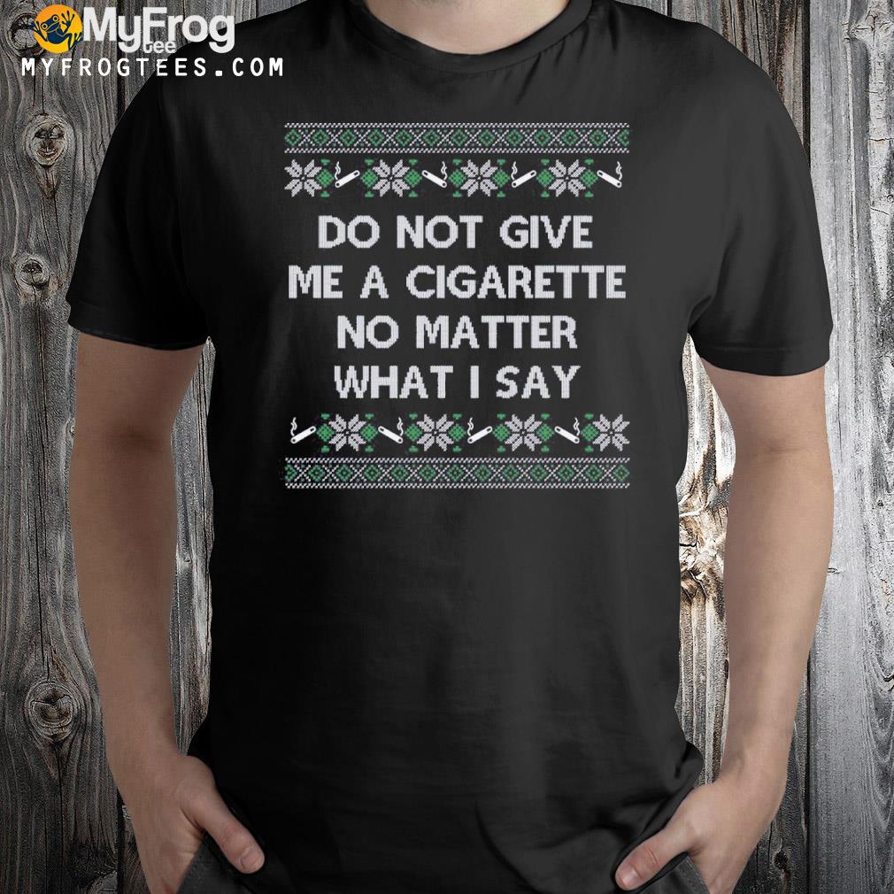Do not give me a cigarette crewneck Ugly Christmas sweatshirt
