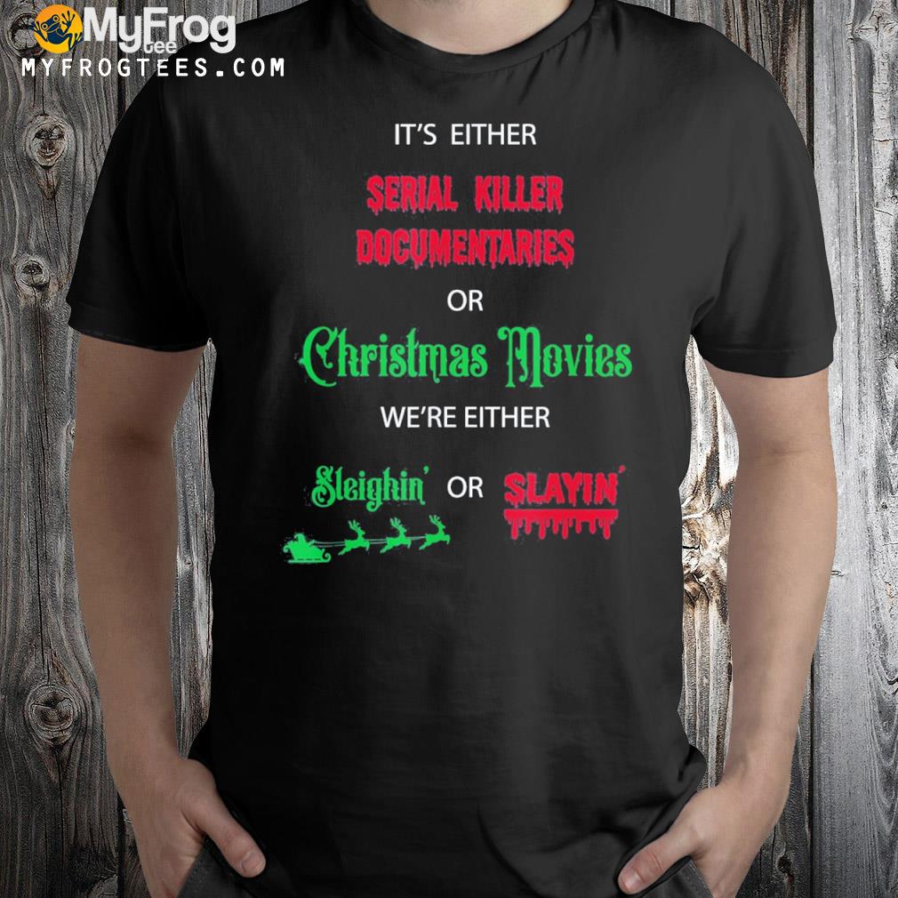 Documentaries or Christmas Movies Sleighin Or Slayin Gift T-Shirt