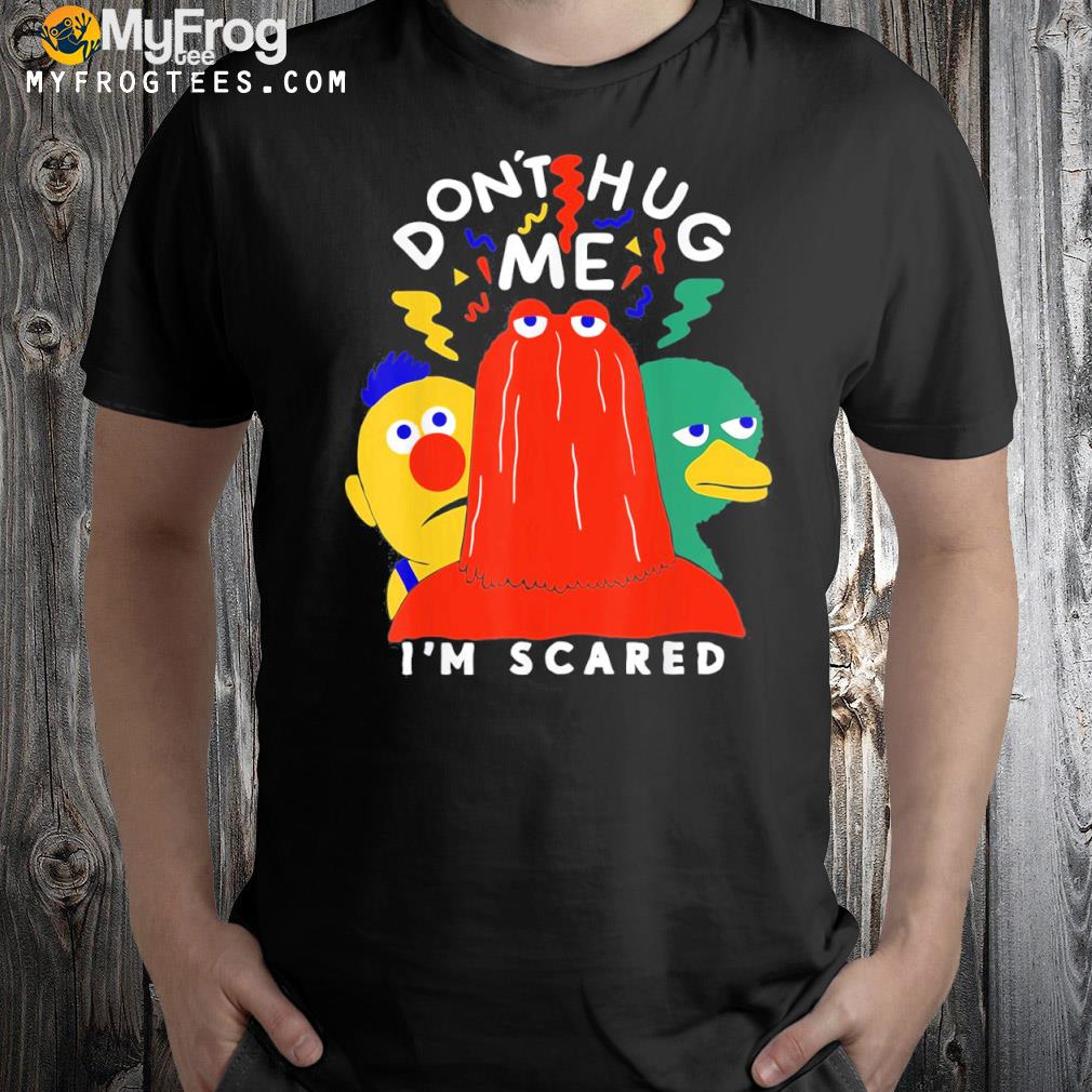 Don’t Hug Me I’m Scareds Funny Saying Sarcasm Official T-Shirt