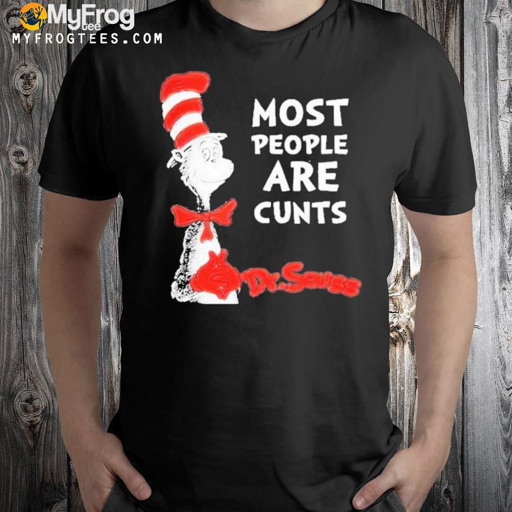 Dr Seuss Most People Are Cunts Shirt