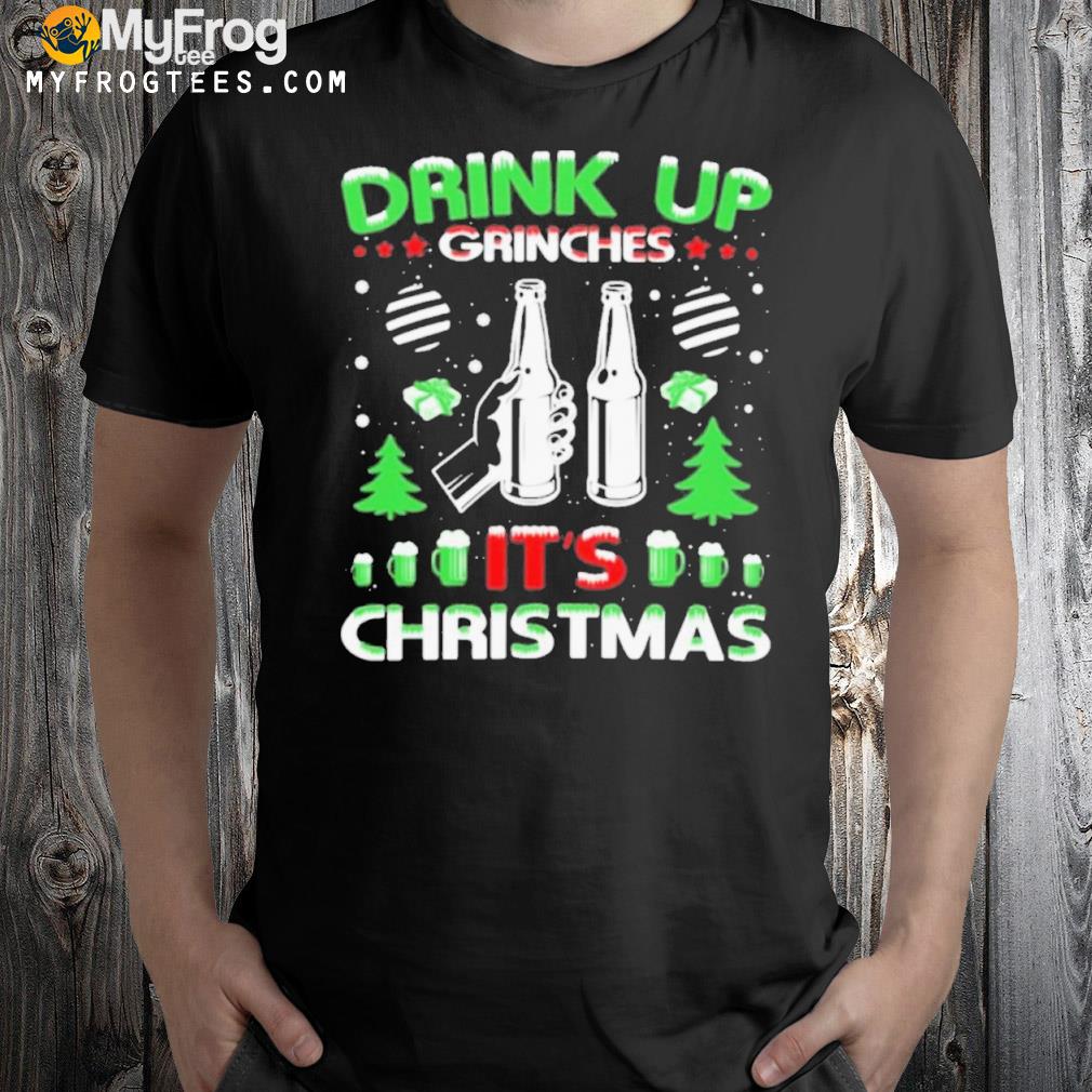 Drink Up Grinches It’s Christmas Sweater T-shirt