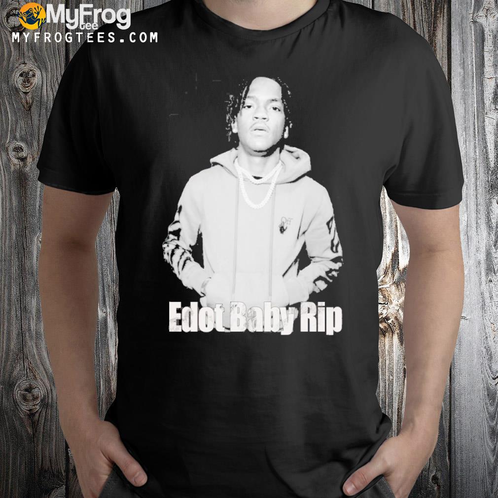 Edot baby rip edot baby rapper shirt