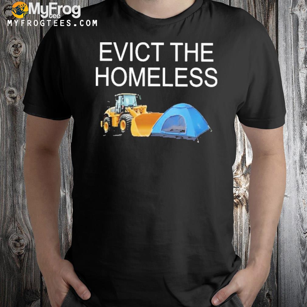 Evict the homeless shirt