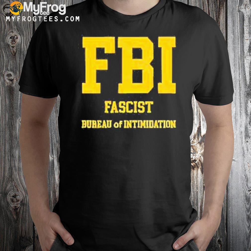 FbI fascist bureau of intimidation shirt