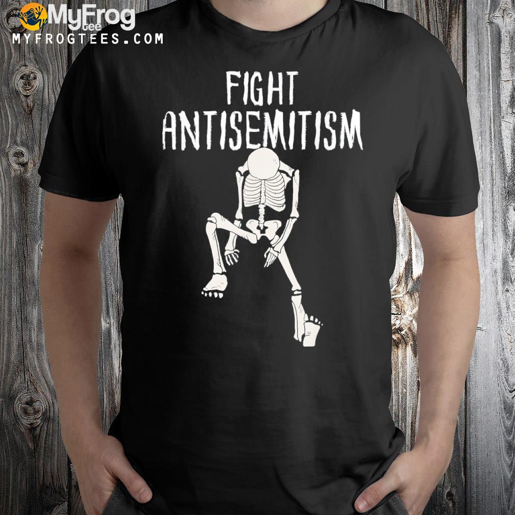 Fight antisemitism skeleton antisemitism shirt