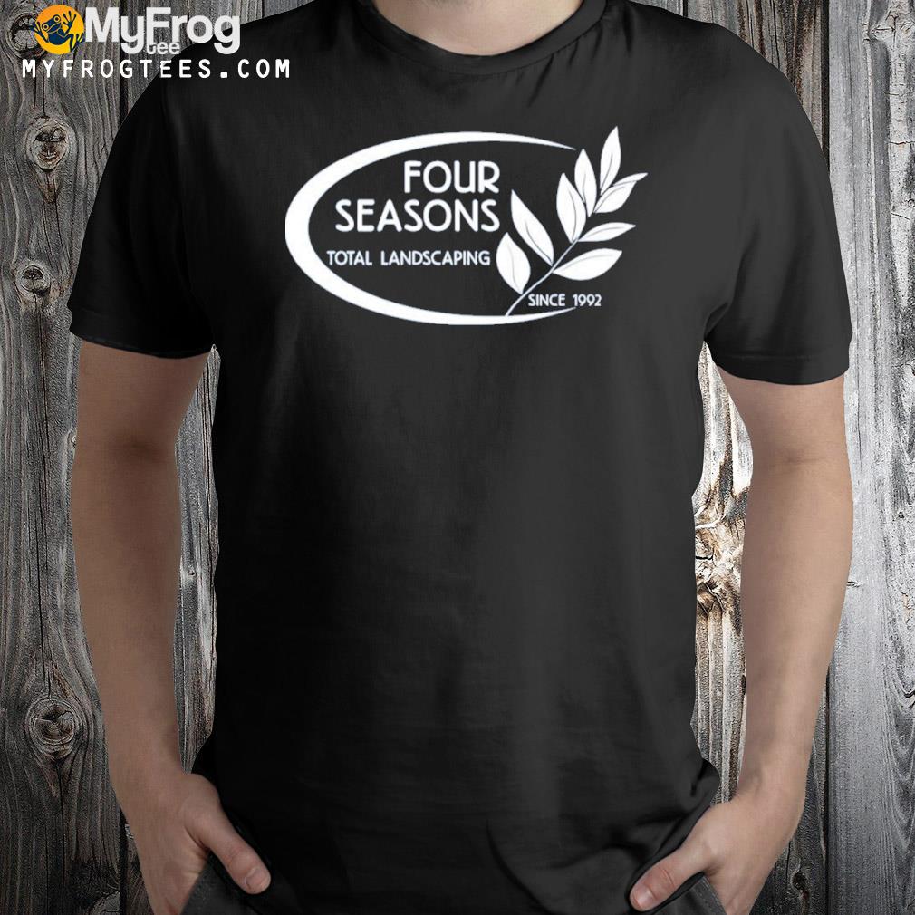 Four Seasons Total Landscaping Since 1992 Shirt