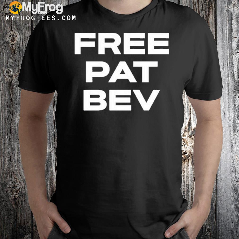 Free pat bev shirt