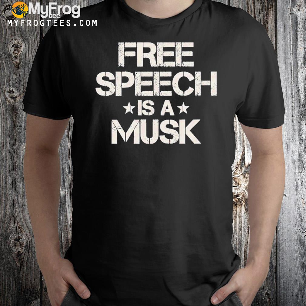 Free speech is a musk shirt