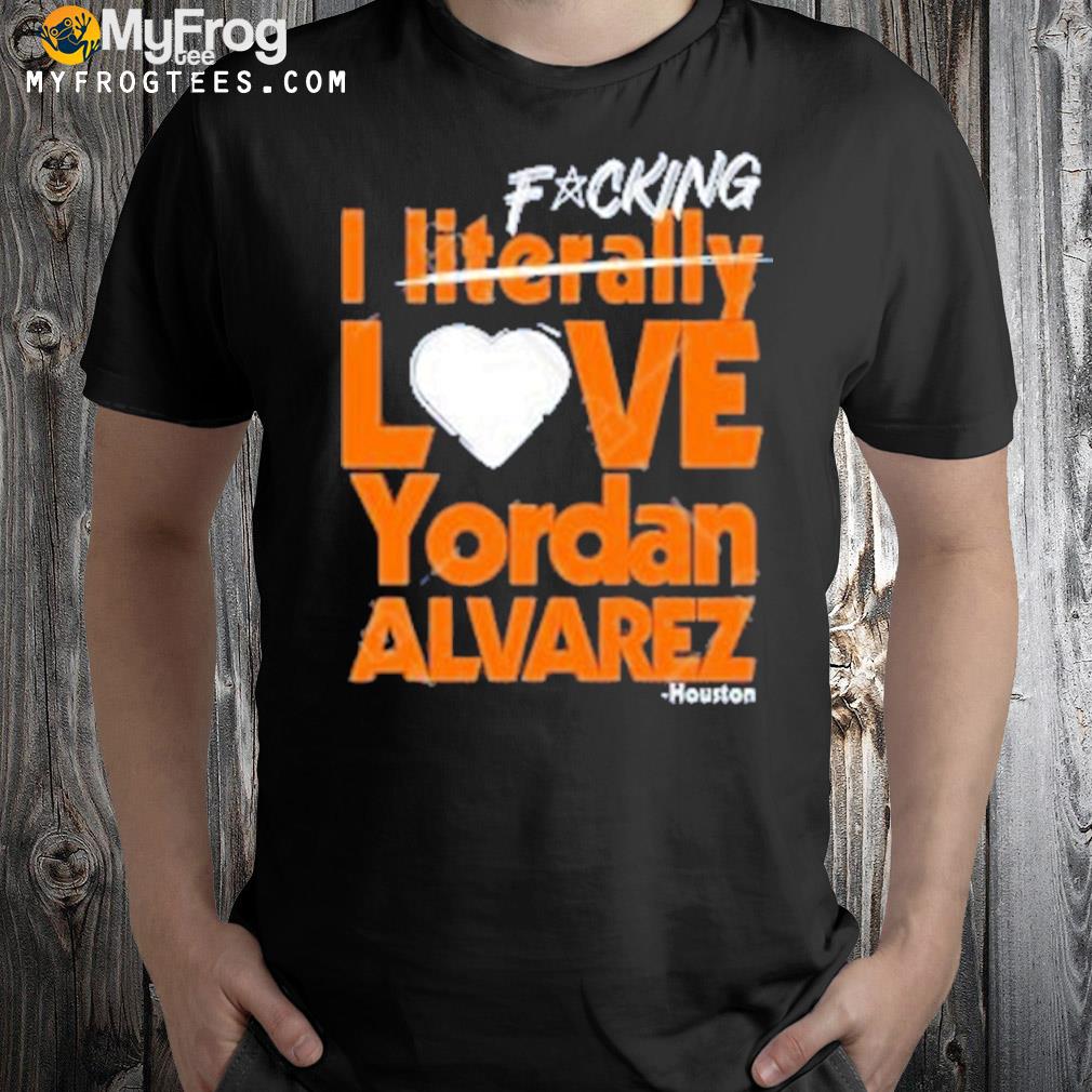 Fucking I literally love yordan alvarez houston new shirt