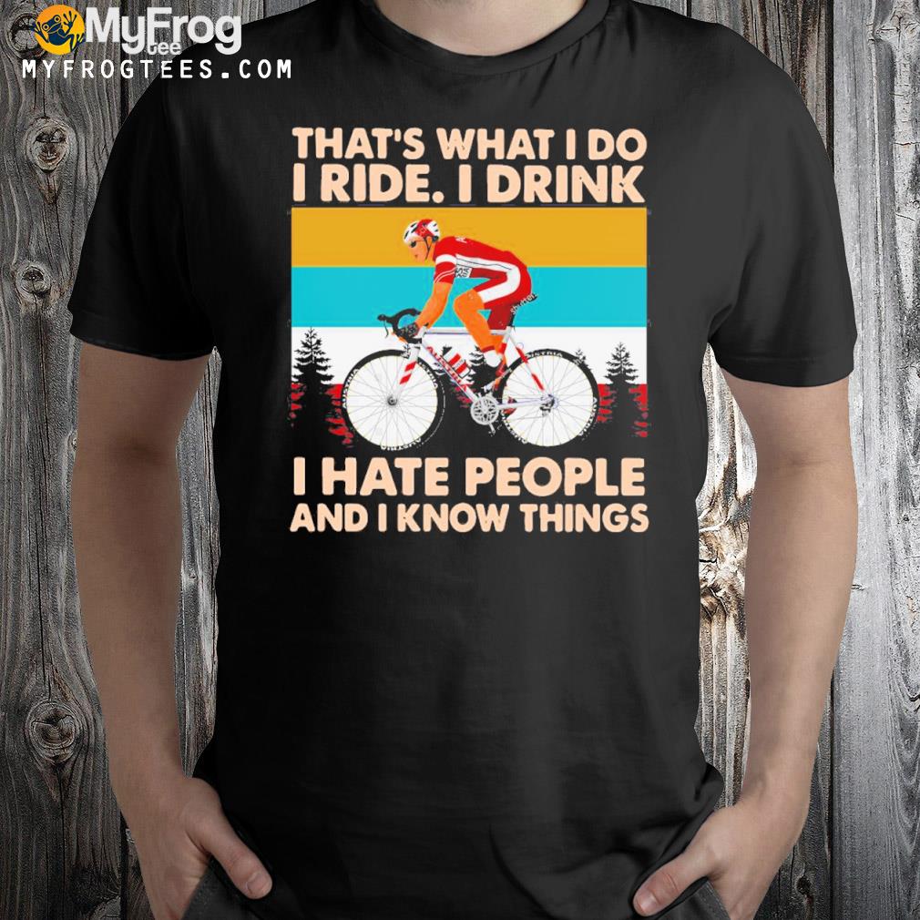 Funny Bicycle That's What I Do I Ride I Drink I Hate People And I Know Things Vintage T-shirt